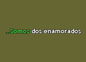 ..Somos dos enamorados