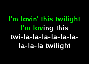 I'm lovin' this Milight
I'm loving this

Mi-la-la-la-la-la-la-
Ia-Ia-la twilight