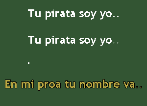 Tu pirata soy yo..

Tu pirata soy yo..

En mi proa tu nombre va..