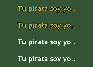 Tu pirata soy yo..

Tu pirata soy yo..

Tu pirata soy yo..

Tu pirata soy yo..