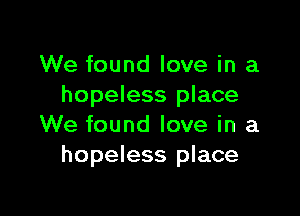 We found love in a
hopeless place

We found love in a
hopeless place