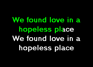 We found love in a
hopeless place

We found love in a
hopeless place