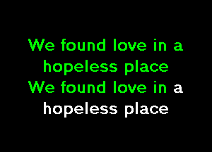 We found love in a
hopeless place

We found love in a
hopeless place