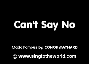 Com'i? Say Nam

Made Famous Byz CONOR MAYNARD

(z) www.singtotheworld.com