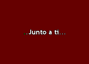 ..Juntoa ti...