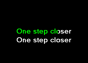 One step closer
One step closer