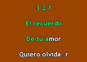 321

El recuerdo

De tu amor

Quiero olvida. .r