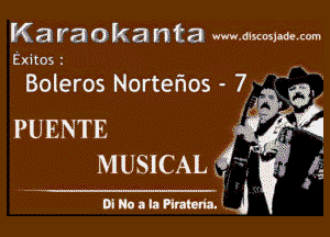 K az ya 0 k a n ta. www.d1scosjade.com

Exitos 4

Boleros Nortet'wos - 7.' H 4

. Q
PUENTE 3Q
MUSICAL 4 g

Oi No a la Plralon'a. ' J