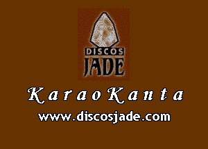 (-3 Q.
- k

)I'FU

Karao'Kanta

www.discosjade.com