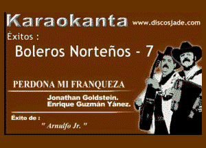 K 8 ya 0 k a n ta www.dhcasjadamm

Exitos

Boleros Nortetios - 7 . -
.',z

PERDOVA VII FRANQI'EZA

Jonathan 001mm.
EMquo Oumn Yannx. K

211113 6. z
' V lmulju Jr. 
