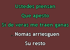 Ustedes piensan

Que apesto
51' de veras me traen ganas
..Nomz2is arriesguen

Su resto