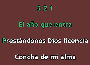 321

El afmo que entra

Prestaimdonos Dios licencia

Concha de mi alma