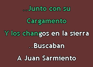 ..Junto con su

Cargamento

Y los changos en la sierra

..Buscaban

A Juan Sarmiento