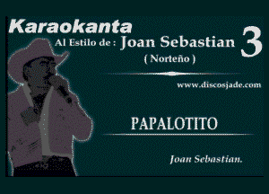 Karaokanta 3

A.I leilo dc.' Joan Sebastian
' ( Norleho)

www.duu'nqadr rum

PAPALOTITO

1mm Srlmsliun.