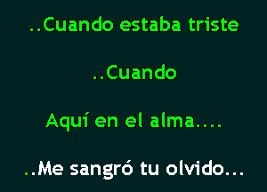 ..Cuando estaba triste

..Cuando

Aqui en el alma....

..Me sangrd tu olvido...