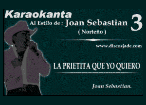 Karaokanta 3

4  Al Eslilo am Joan Sebastian
( Nodcfho)

xuwxiuauqadt rum

x 1 m Palmm QUEYO QUIERO

1mm Srlmslinu.