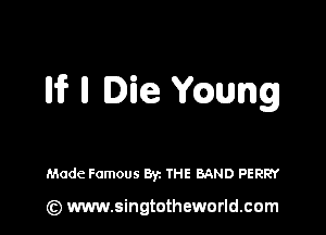 Iii? n lie Ycaung

Made Famous Byz THE BAND PERRY

(Q www.singtotheworld.cam