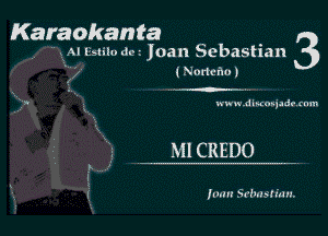 Karaokanta 3

Al leilo dc. Joan Sebastian
' ( Nodcho)

www.dlumqadr rum

Ml CREDO

1mm Srlmsliuu.