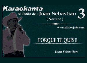 Karaokanta 3

'AI leilo dc.- Joan Sebastian
(Noricho)

ox wwwxluu'n-jadr rum

PORQUE TE QUISE 7

1mm Srbnslhm.