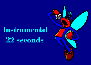 Instrumental x
22 seconds gxg
Fa,