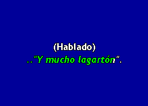(Hablado)

..Y mucho (agart6n.