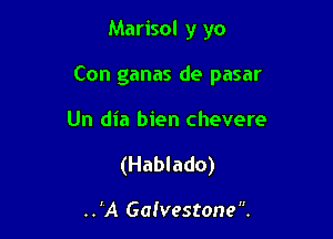 Marisol y yo

Con ganas de pasar

Un dia bien chevere
(Hablado)

..'A Galvestone.