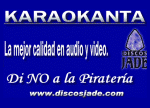 KARAOB4ANTA

Lamejorcalidadenaudioyvideo.

31???
0i W0 a (a (Pimten'a

www.discosiade.com