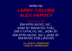 Written Elyz

EMI APRIL MUSIC, INC,

(ADM. BY EMI MUSIC PUB),
EMI U CATALOG, INC, (ADM. BY

EMI APRIL MUSIC, INC), (ADM. BY
EMI MUSIC PUB.) (ASCAP)

ALL RIGHTS RESERVED
USED BY PERMISSION