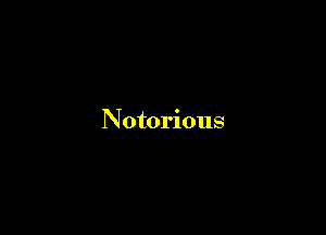 Notorious