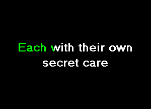 Each with their own

secret care