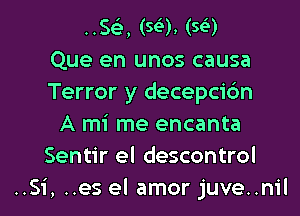 use (56. (se')
Que en unos causa
Terror y decepcidn

A mi me encanta
Sentir el descontrol
..Si, ..es el amor juve..nil