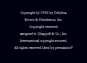 Copymht (c) 1930 by DcSylva.
Bmwn 6c Hmdenon, Inc
Copymht mowed
assigned to Chappcll 6c Co., Inc
Inmtional copymht secured

All Whit rumedUaod by pu'mbnorf