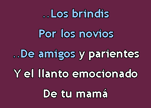 ..Los brindis

Por los novios

..De amigos y parientes

Y el llanto emocionado

De tu mama