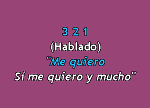 3 2 1
(Hablado)

Me quiero
51' me quiero y macho