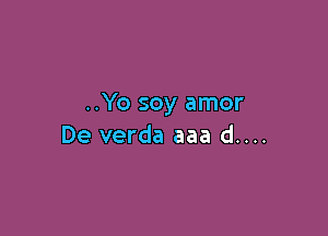 ..Yo soy amor

De verda aaa d....