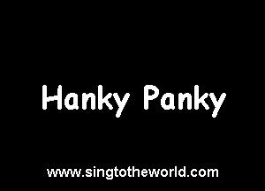 Hanky Panky

www.singtotheworld.com