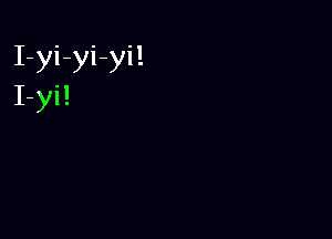 I-yi-yi-yi!
I-yi!