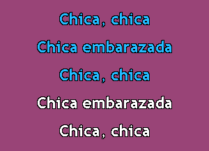 Chica, chica

Chica embarazada

Chica, chica

Chica embarazada

Chica, chica