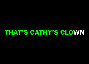 THAVS CATHWS CLOWN