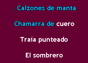 ..Calzones de manta

Chamarra de cuero

Traia punteado

El sombrero