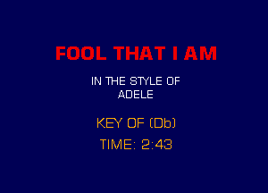 IN THE STYLE 0F
ADELE

KEY OF (Dbl
TlMEi 2'43