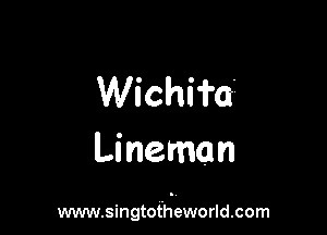 Wichi'i'a-i

Lineman

www.singtofheworld.com