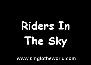 Riders In

The Sky

www.singtotheworld.com