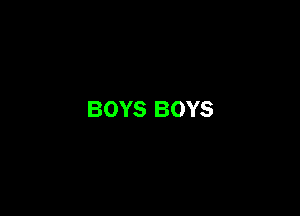 BOYS BOYS