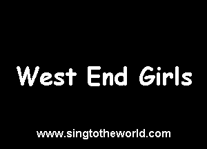 Wes? End Girls

www.singtotheworld.com