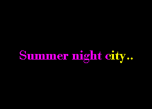 Summer night city..