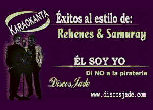 (NEW Exitos a1 estilo dei
VQ Rehenes 81 Samuray

12

EL SOY YO

, Di NO a la pirateria
?)maim

m.discosjade.com