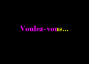 Voulez-vous...