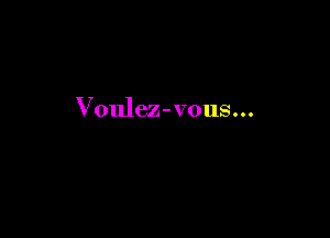 Voulez-vous...