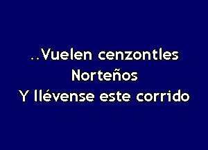 ..Vuelen cenzontles

Norterios
Y Ibvense este corrido